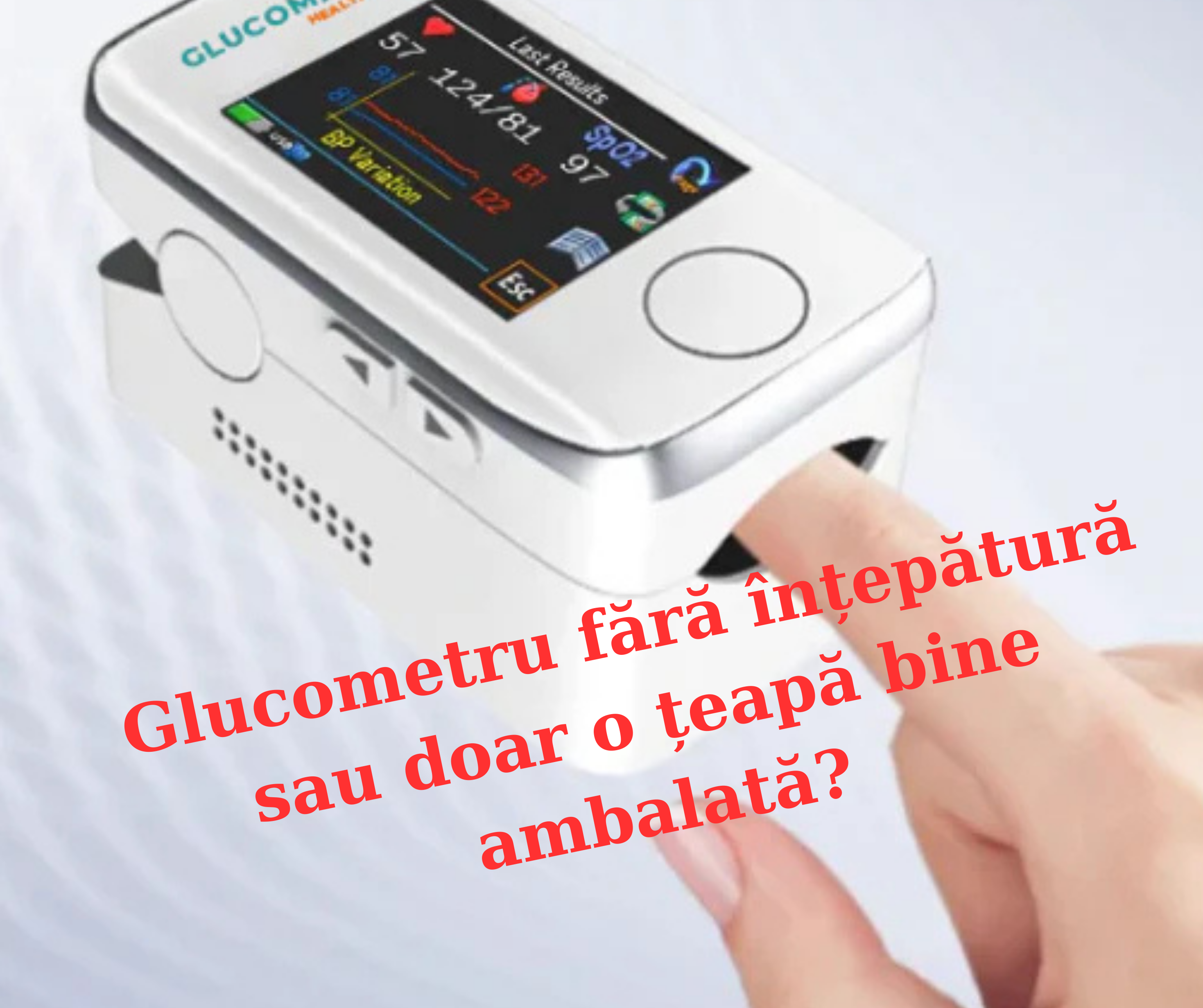 Aparat glicemie fără înțepătură – ce primești de fapt?